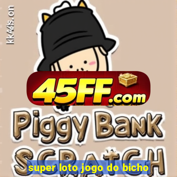 super loto jogo do bicho